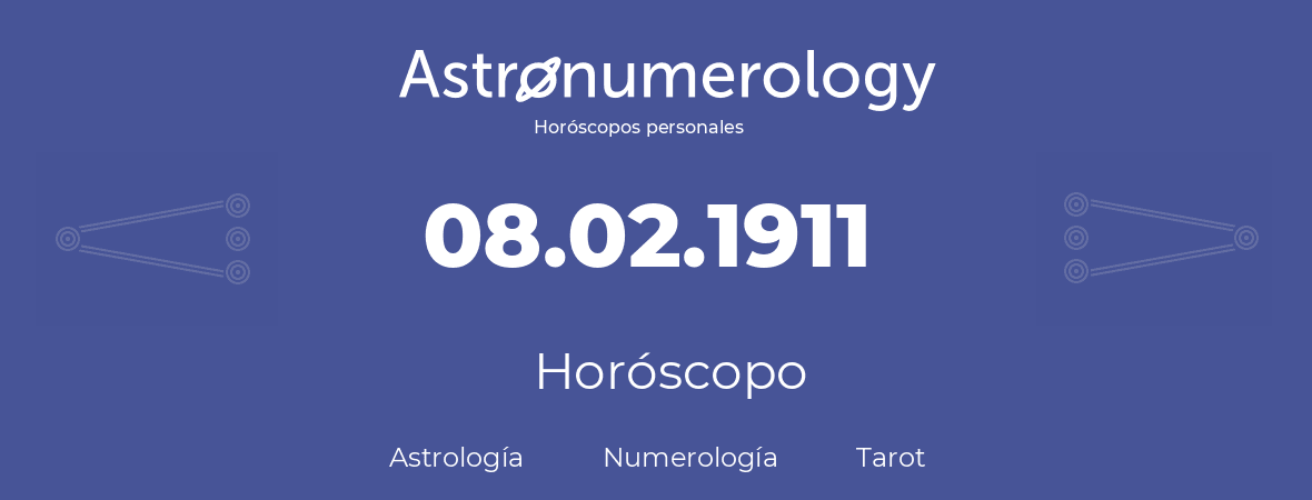 Fecha de nacimiento 08.02.1911 (8 de Febrero de 1911). Horóscopo.