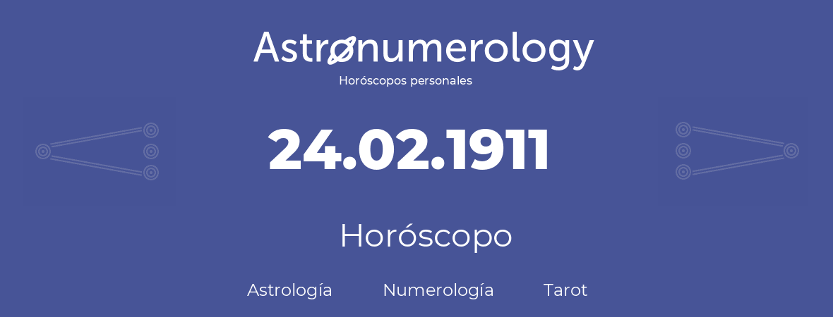 Fecha de nacimiento 24.02.1911 (24 de Febrero de 1911). Horóscopo.