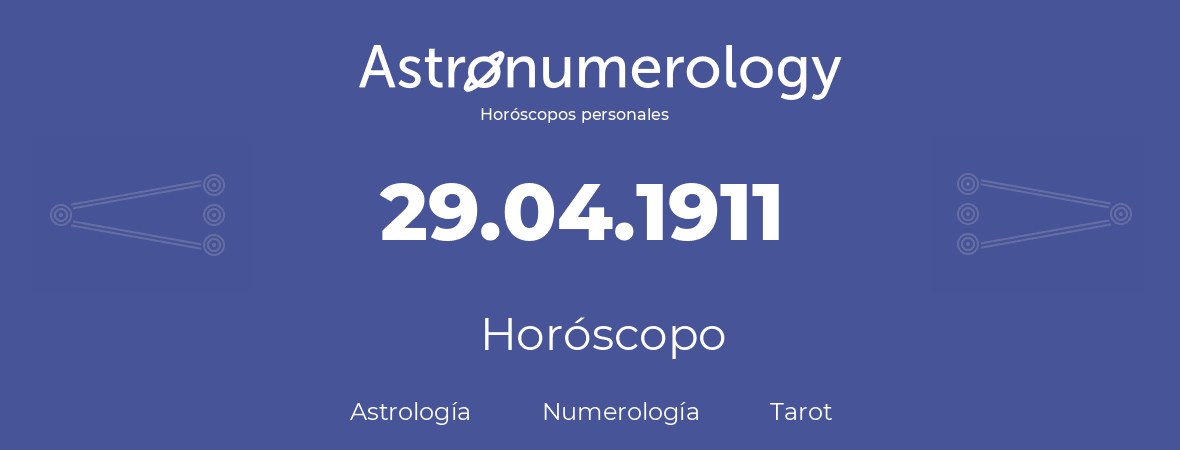 Fecha de nacimiento 29.04.1911 (29 de Abril de 1911). Horóscopo.