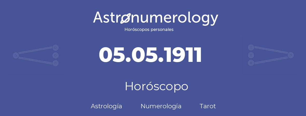 Fecha de nacimiento 05.05.1911 (5 de Mayo de 1911). Horóscopo.