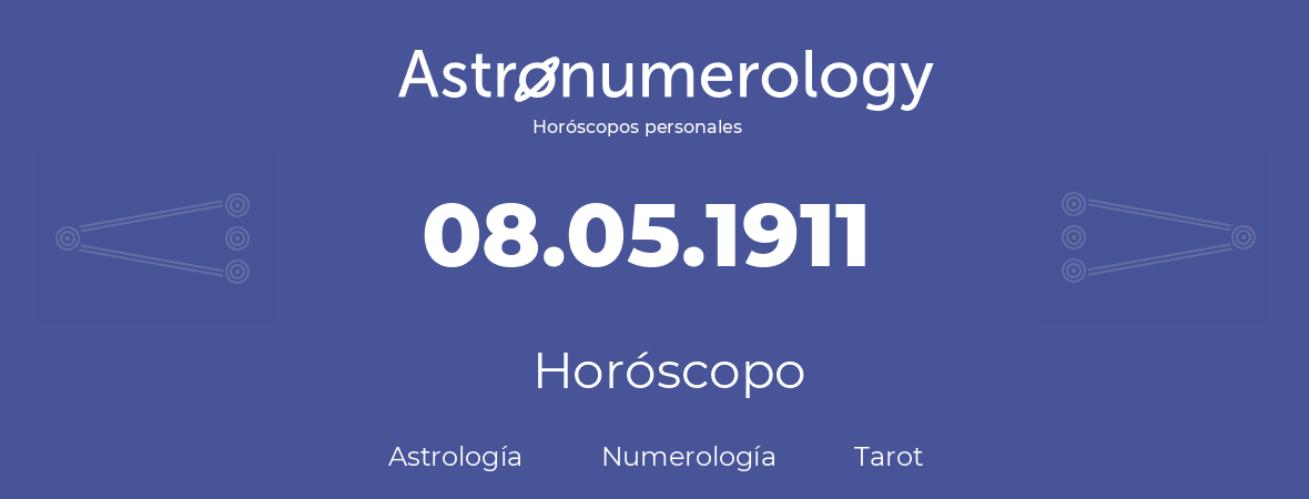 Fecha de nacimiento 08.05.1911 (8 de Mayo de 1911). Horóscopo.