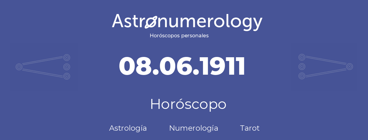 Fecha de nacimiento 08.06.1911 (8 de Junio de 1911). Horóscopo.