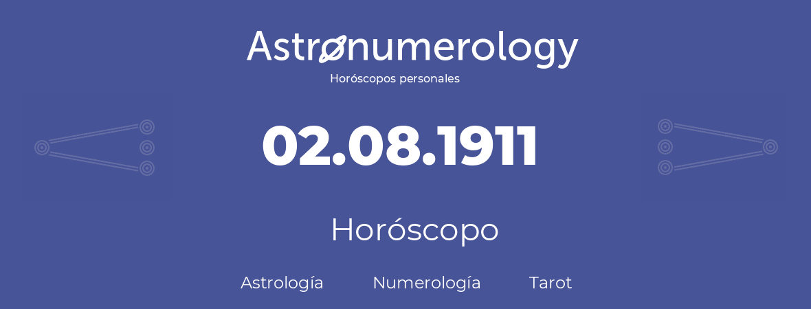 Fecha de nacimiento 02.08.1911 (2 de Agosto de 1911). Horóscopo.