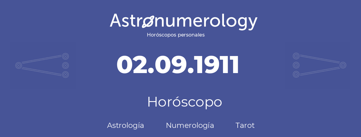 Fecha de nacimiento 02.09.1911 (2 de Septiembre de 1911). Horóscopo.