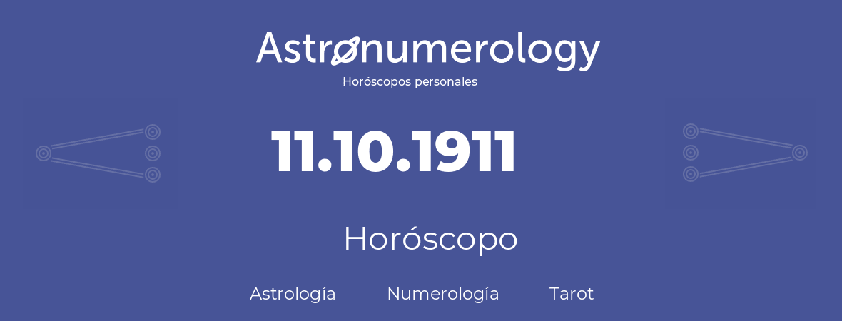 Fecha de nacimiento 11.10.1911 (11 de Octubre de 1911). Horóscopo.