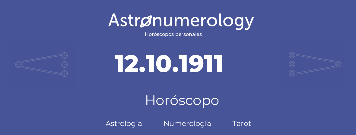 Fecha de nacimiento 12.10.1911 (12 de Octubre de 1911). Horóscopo.