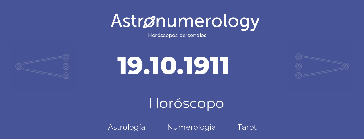 Fecha de nacimiento 19.10.1911 (19 de Octubre de 1911). Horóscopo.