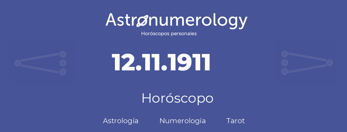 Fecha de nacimiento 12.11.1911 (12 de Noviembre de 1911). Horóscopo.