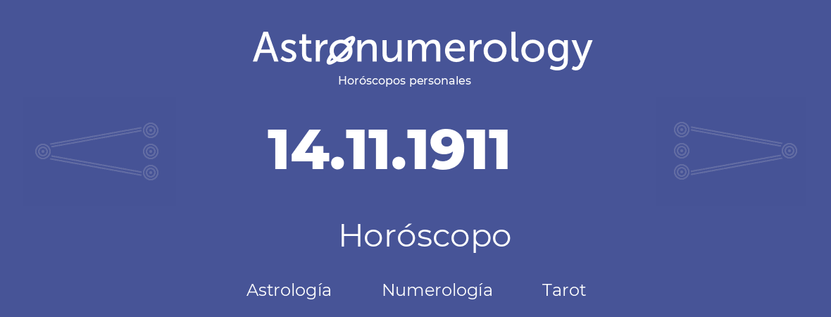 Fecha de nacimiento 14.11.1911 (14 de Noviembre de 1911). Horóscopo.