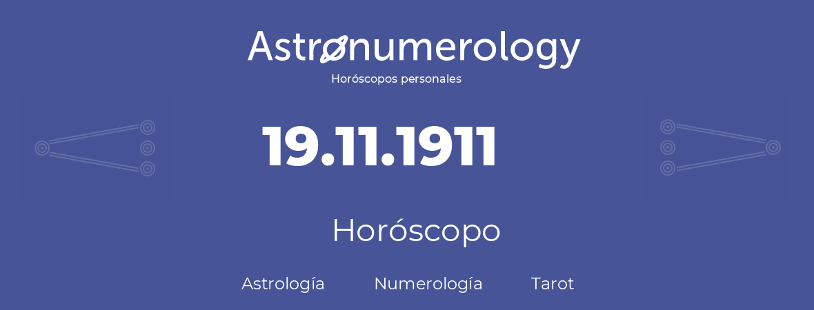Fecha de nacimiento 19.11.1911 (19 de Noviembre de 1911). Horóscopo.