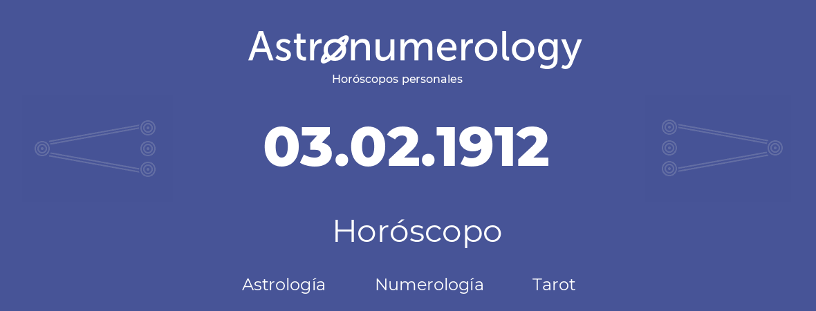Fecha de nacimiento 03.02.1912 (3 de Febrero de 1912). Horóscopo.