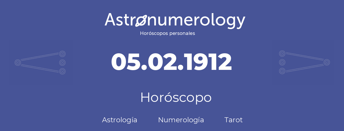 Fecha de nacimiento 05.02.1912 (5 de Febrero de 1912). Horóscopo.