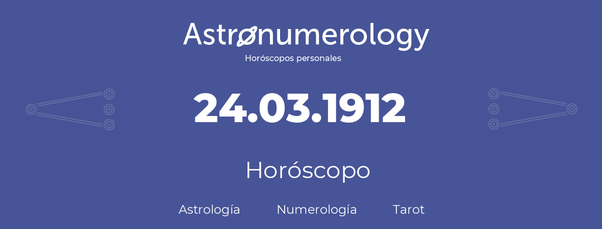 Fecha de nacimiento 24.03.1912 (24 de Marzo de 1912). Horóscopo.