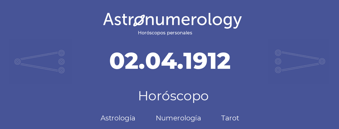 Fecha de nacimiento 02.04.1912 (2 de Abril de 1912). Horóscopo.