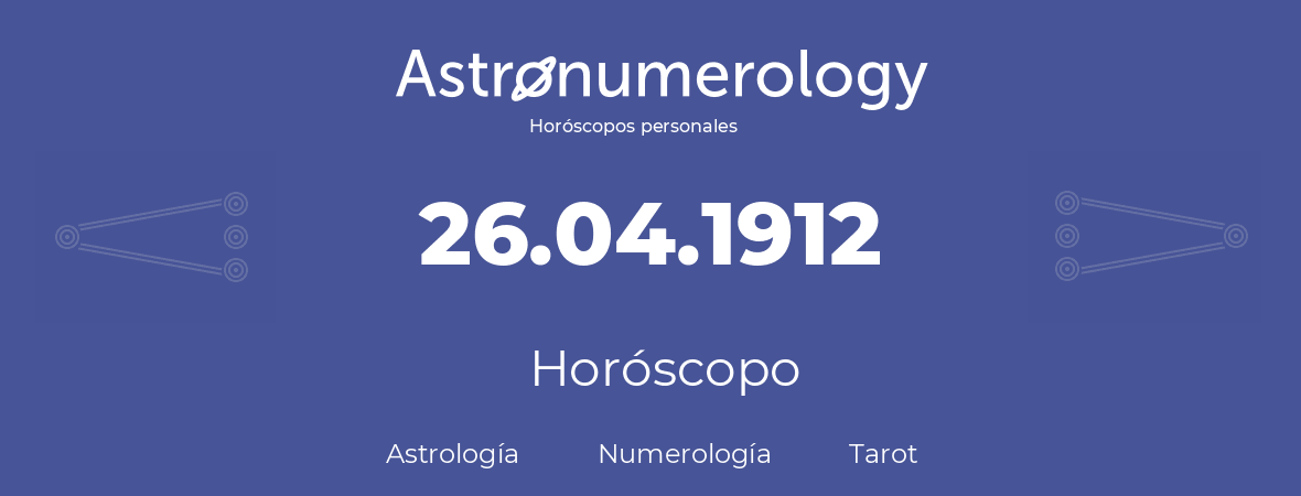 Fecha de nacimiento 26.04.1912 (26 de Abril de 1912). Horóscopo.