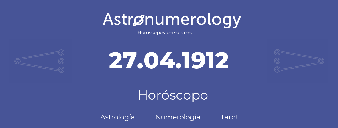 Fecha de nacimiento 27.04.1912 (27 de Abril de 1912). Horóscopo.