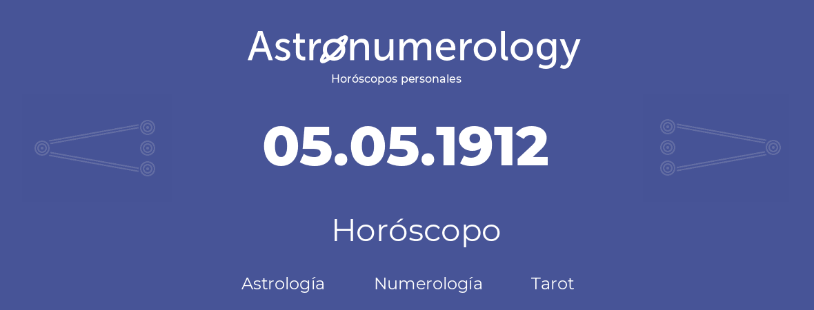 Fecha de nacimiento 05.05.1912 (5 de Mayo de 1912). Horóscopo.