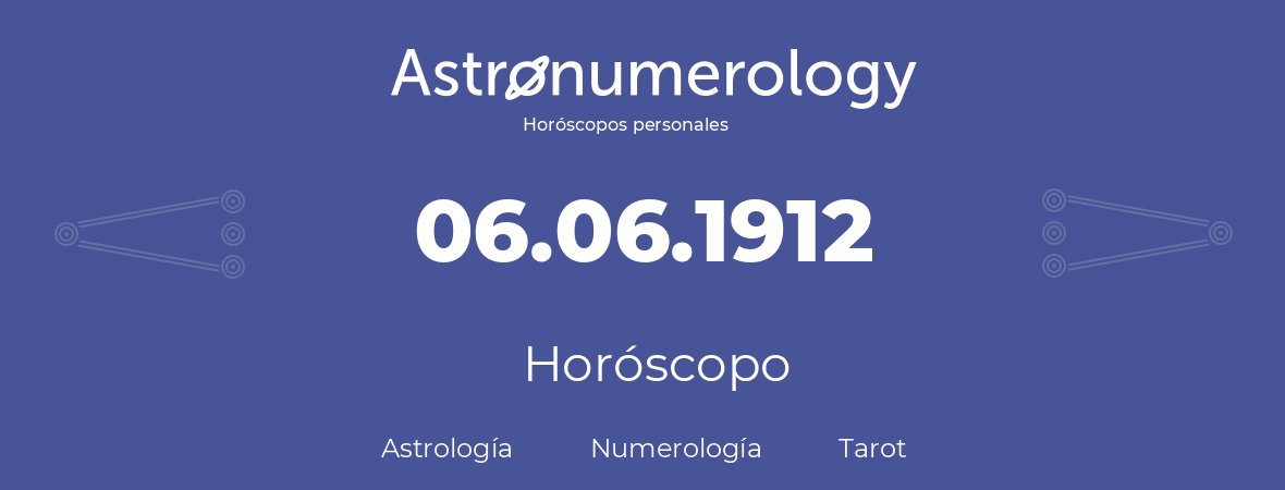 Fecha de nacimiento 06.06.1912 (6 de Junio de 1912). Horóscopo.