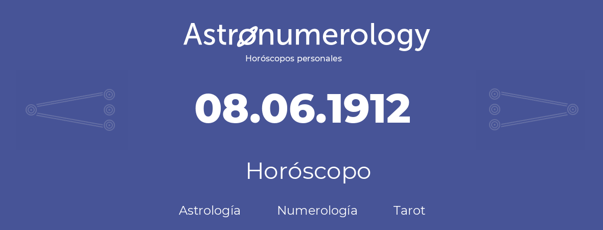 Fecha de nacimiento 08.06.1912 (08 de Junio de 1912). Horóscopo.