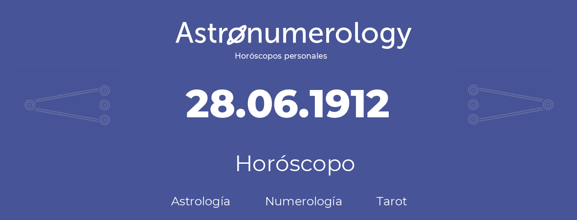 Fecha de nacimiento 28.06.1912 (28 de Junio de 1912). Horóscopo.