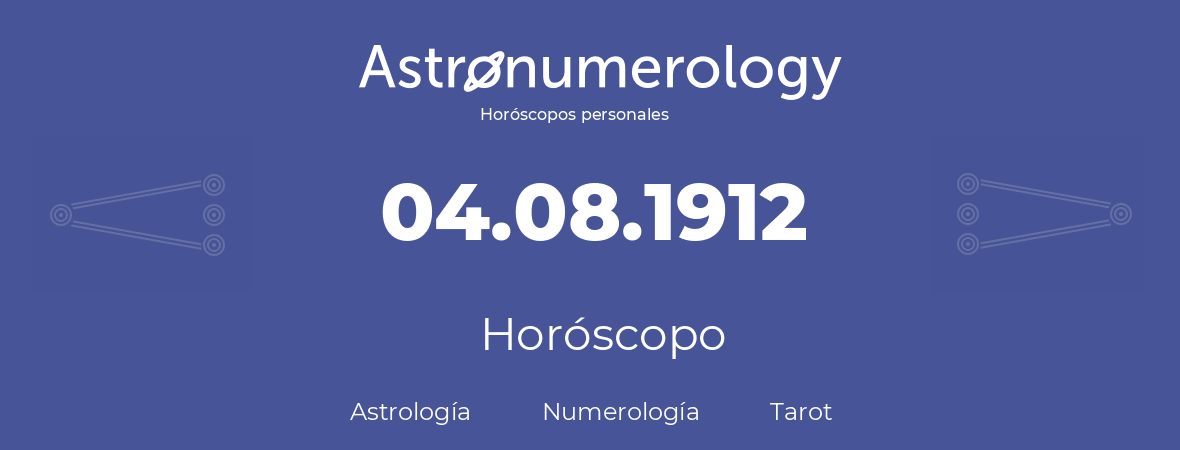 Fecha de nacimiento 04.08.1912 (04 de Agosto de 1912). Horóscopo.