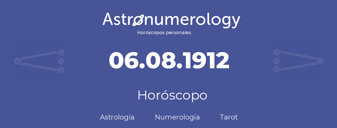 Fecha de nacimiento 06.08.1912 (06 de Agosto de 1912). Horóscopo.