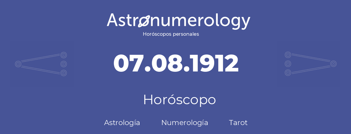 Fecha de nacimiento 07.08.1912 (7 de Agosto de 1912). Horóscopo.
