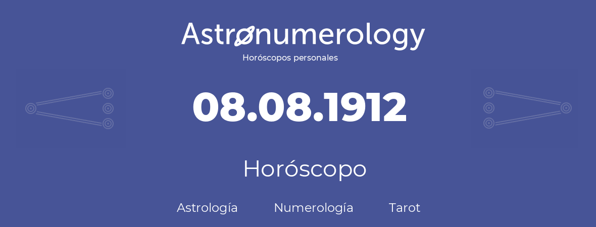 Fecha de nacimiento 08.08.1912 (8 de Agosto de 1912). Horóscopo.