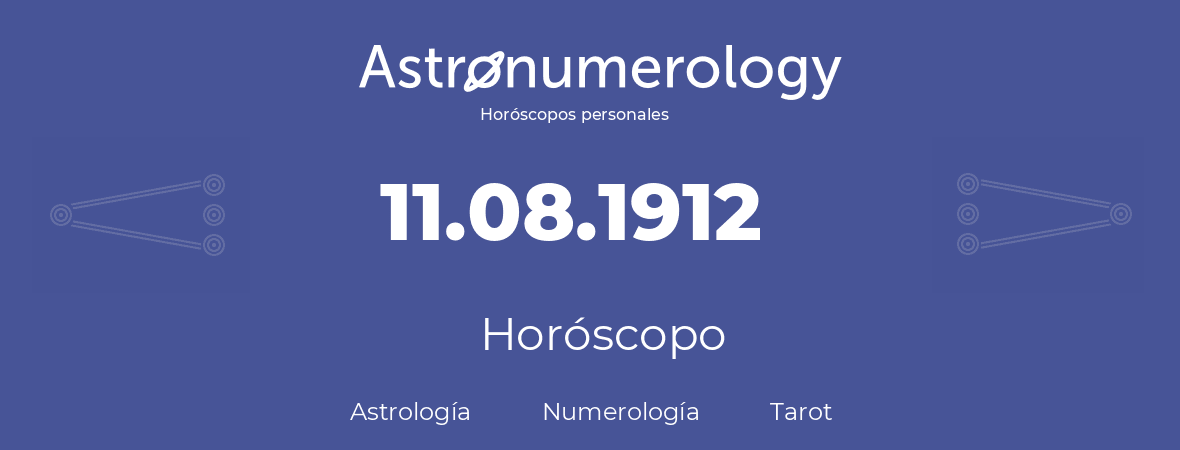 Fecha de nacimiento 11.08.1912 (11 de Agosto de 1912). Horóscopo.