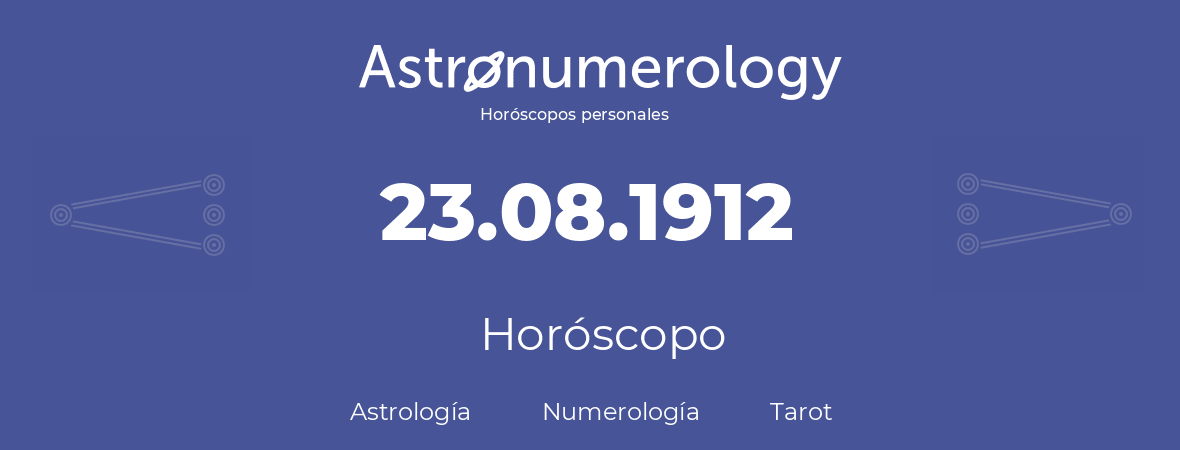 Fecha de nacimiento 23.08.1912 (23 de Agosto de 1912). Horóscopo.