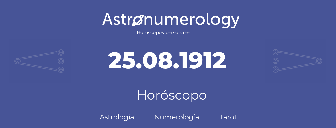 Fecha de nacimiento 25.08.1912 (25 de Agosto de 1912). Horóscopo.