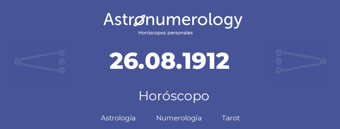 Fecha de nacimiento 26.08.1912 (26 de Agosto de 1912). Horóscopo.
