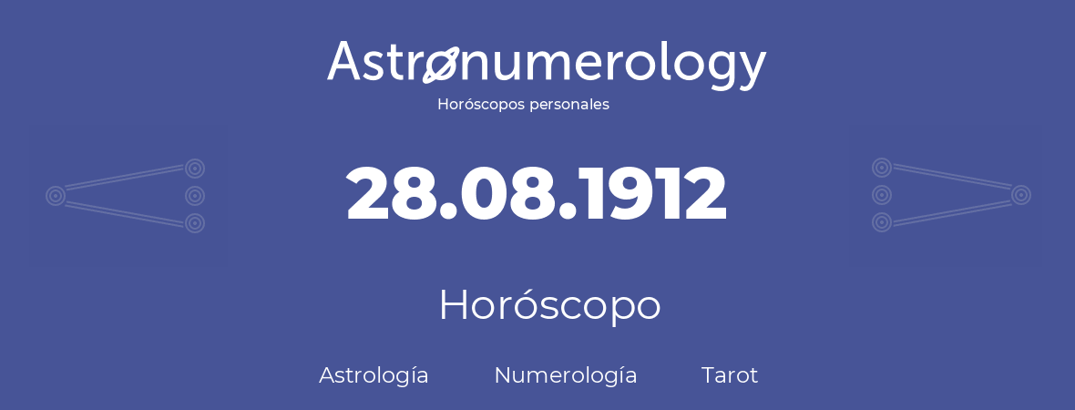Fecha de nacimiento 28.08.1912 (28 de Agosto de 1912). Horóscopo.