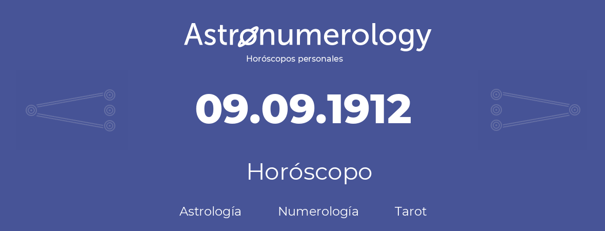 Fecha de nacimiento 09.09.1912 (9 de Septiembre de 1912). Horóscopo.