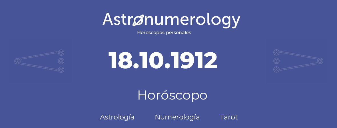 Fecha de nacimiento 18.10.1912 (18 de Octubre de 1912). Horóscopo.