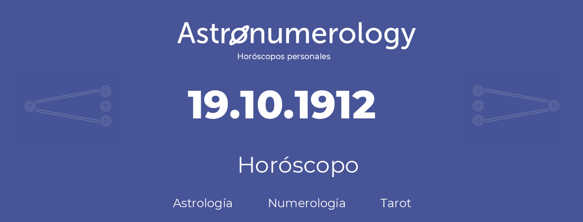 Fecha de nacimiento 19.10.1912 (19 de Octubre de 1912). Horóscopo.