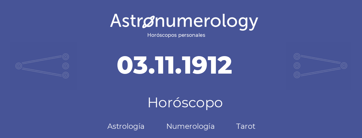 Fecha de nacimiento 03.11.1912 (03 de Noviembre de 1912). Horóscopo.