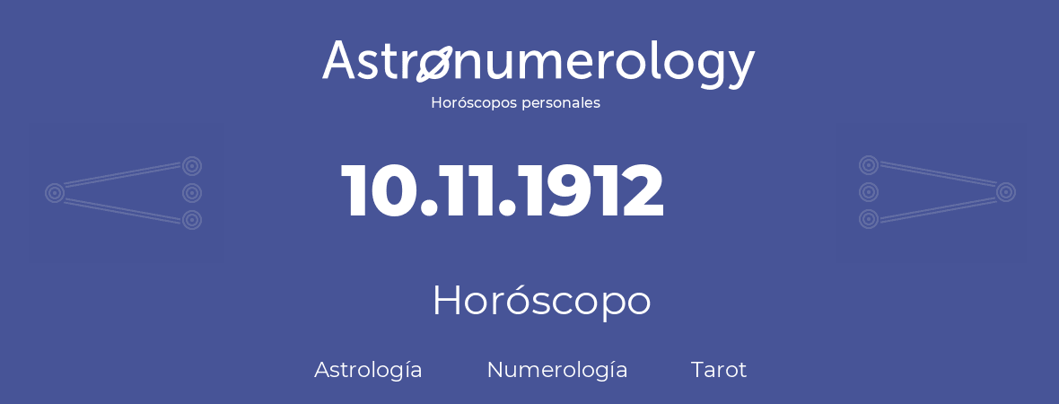 Fecha de nacimiento 10.11.1912 (10 de Noviembre de 1912). Horóscopo.