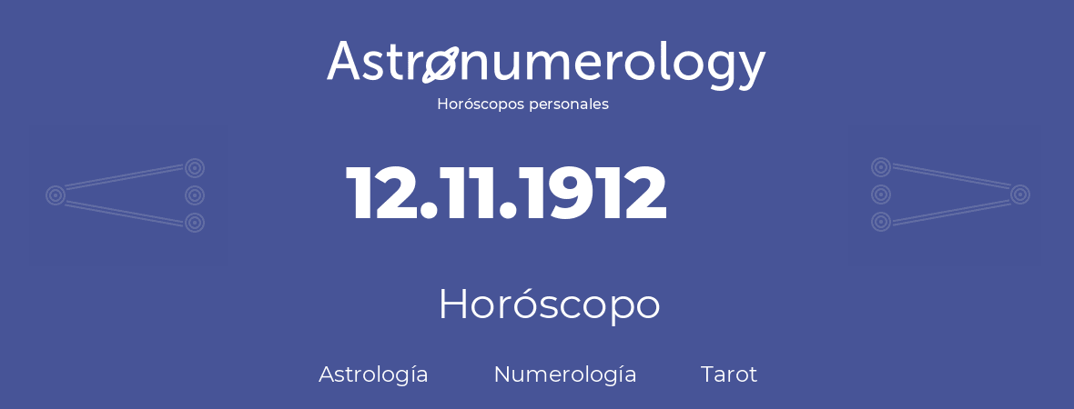Fecha de nacimiento 12.11.1912 (12 de Noviembre de 1912). Horóscopo.