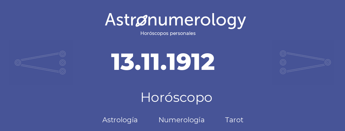 Fecha de nacimiento 13.11.1912 (13 de Noviembre de 1912). Horóscopo.