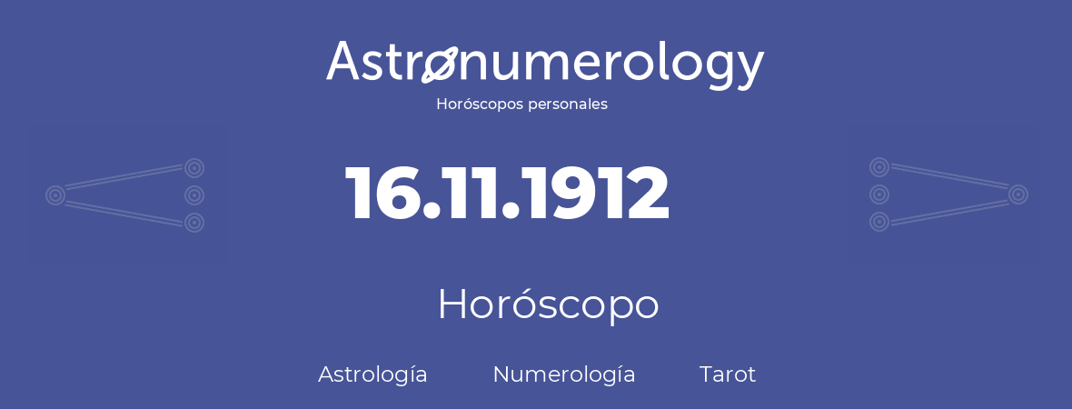 Fecha de nacimiento 16.11.1912 (16 de Noviembre de 1912). Horóscopo.