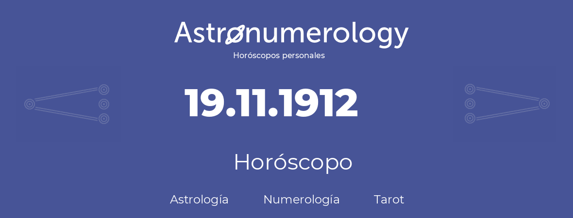 Fecha de nacimiento 19.11.1912 (19 de Noviembre de 1912). Horóscopo.