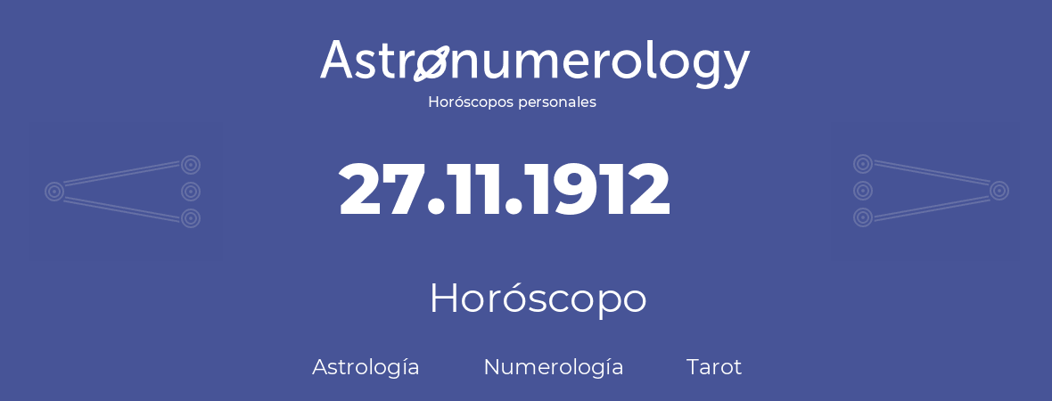 Fecha de nacimiento 27.11.1912 (27 de Noviembre de 1912). Horóscopo.