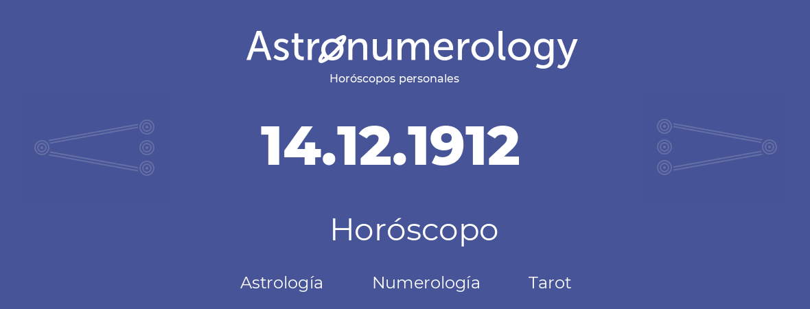 Fecha de nacimiento 14.12.1912 (14 de Diciembre de 1912). Horóscopo.