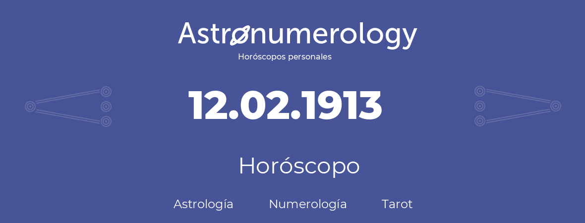 Fecha de nacimiento 12.02.1913 (12 de Febrero de 1913). Horóscopo.