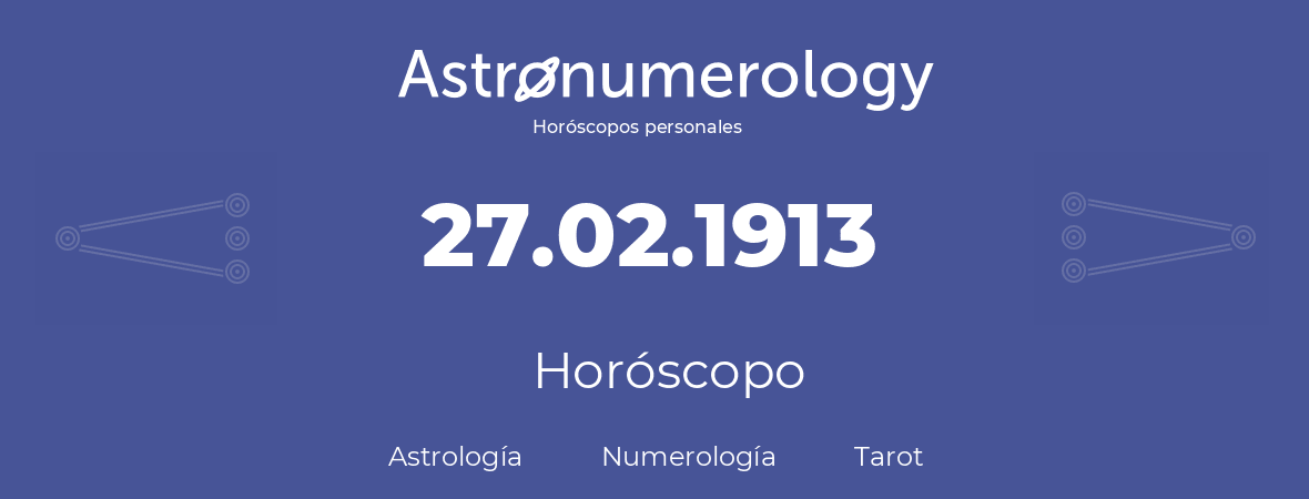 Fecha de nacimiento 27.02.1913 (27 de Febrero de 1913). Horóscopo.