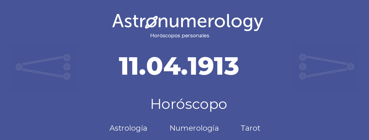 Fecha de nacimiento 11.04.1913 (11 de Abril de 1913). Horóscopo.