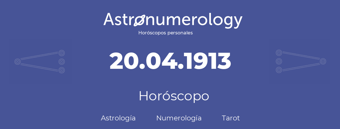 Fecha de nacimiento 20.04.1913 (20 de Abril de 1913). Horóscopo.