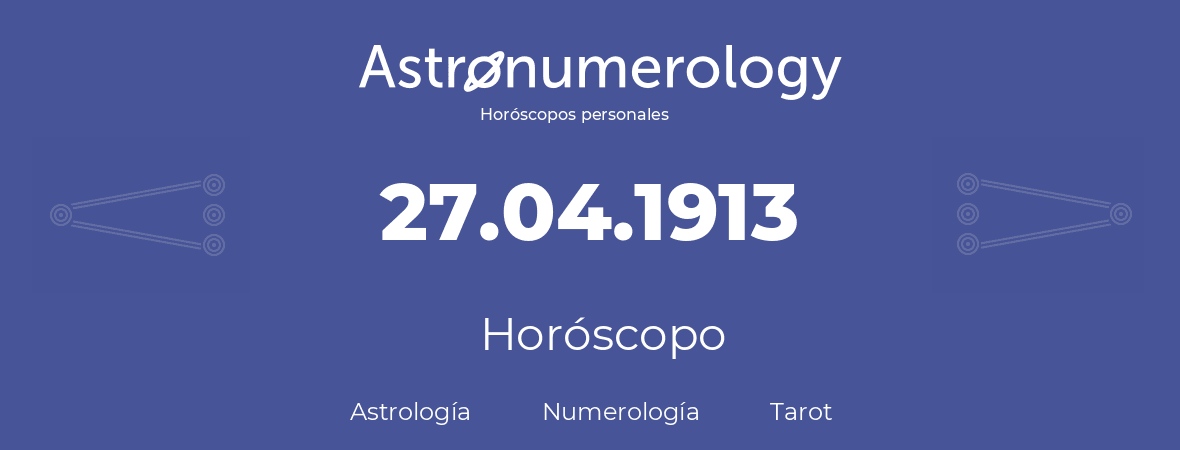Fecha de nacimiento 27.04.1913 (27 de Abril de 1913). Horóscopo.