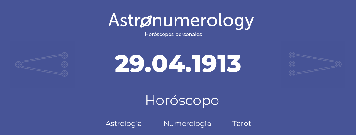 Fecha de nacimiento 29.04.1913 (29 de Abril de 1913). Horóscopo.